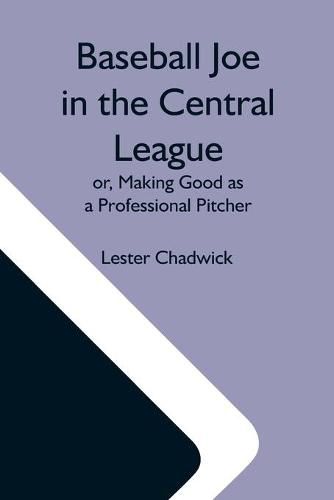 Cover image for Baseball Joe In The Central League; Or, Making Good As A Professional Pitcher