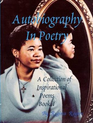 Autobiography in Poetry: A Collection of Inspirational Poems Book I