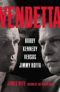 Cover image for Vendetta: Bobby Kennedy Versus Jimmy Hoffa