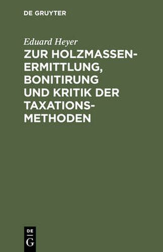 Cover image for Zur Holzmassen-Ermittlung, Bonitirung Und Kritik Der Taxationsmethoden