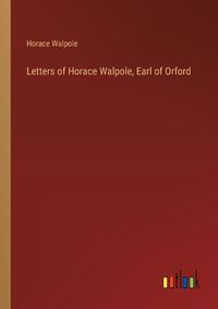 Cover image for Letters of Horace Walpole, Earl of Orford