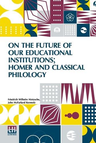 Cover image for On The Future Of Our Educational Institutions; Homer And Classical Philology (Edition0)