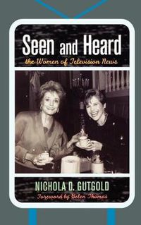 Cover image for Seen and Heard: The Women of Television News