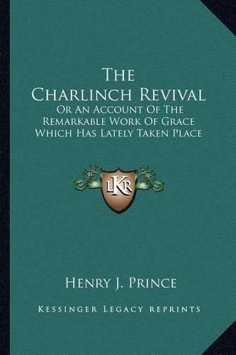 The Charlinch Revival: Or an Account of the Remarkable Work of Grace Which Has Lately Taken Place