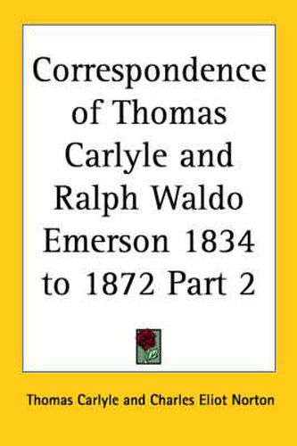 Correspondence of Thomas Carlyle and Ralph Waldo Emerson 1834-1872 Vol. 2 (1883)