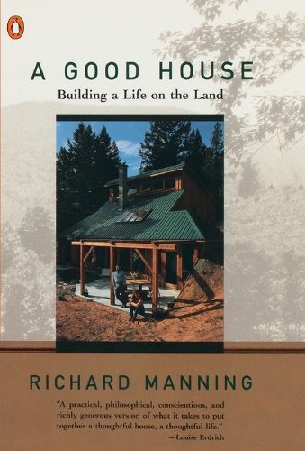 Cover image for A Good House: Building a Life on the Land