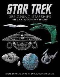 Cover image for Star Trek Designing Starships Volume 2: Voyager and Beyond