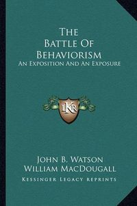 Cover image for The Battle of Behaviorism: An Exposition and an Exposure