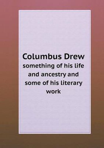 Cover image for Columbus Drew something of his life and ancestry and some of his literary work