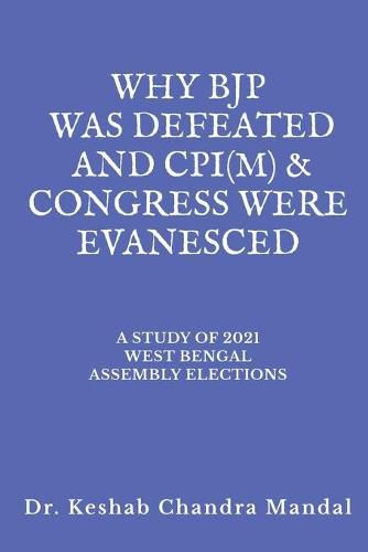 Cover image for Why Bjp Was Defeated and Cpi(m) & Congress Were Evanesced: A Study of 2021 West Bengal Assembly Elections