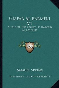 Cover image for Giafar Al Barmeki V1: A Tale of the Court of Haroun Al Raschid