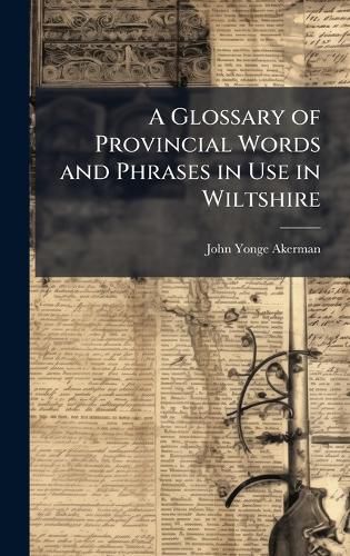 Cover image for A Glossary of Provincial Words and Phrases in Use in Wiltshire