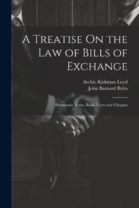 Cover image for A Treatise On the Law of Bills of Exchange