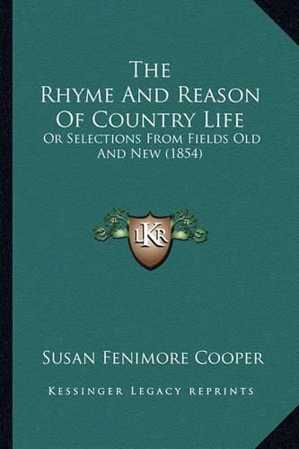 The Rhyme and Reason of Country Life: Or Selections from Fields Old and New (1854)
