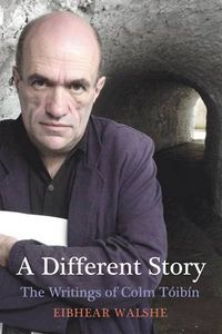 Cover image for A Different Story: The Writings of Colm Toibin