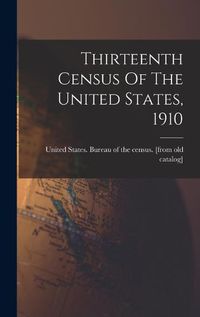 Cover image for Thirteenth Census Of The United States, 1910