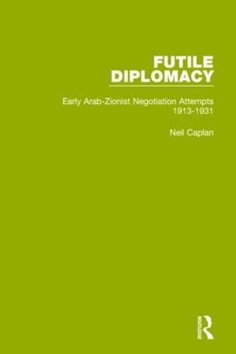 Cover image for Futile Diplomacy, Volume 1: Early Arab-Zionist Negotiation Attempts, 1913-1931