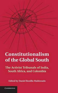 Cover image for Constitutionalism of the Global South: The Activist Tribunals of India, South Africa, and Colombia