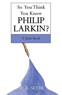 Cover image for So You Think You Know Philip Larkin?: A Quiz Book