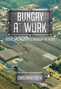 Cover image for Bungay at Work: People and Industries Through the Years