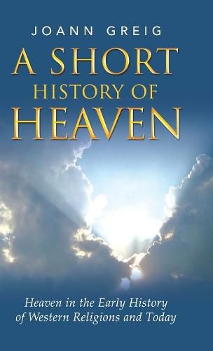 Cover image for A Short History of Heaven: Heaven in the Early History of Western Religions and Today