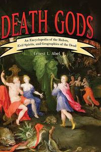 Cover image for Death Gods: An Encyclopedia of the Rulers, Evil Spirits, and Geographies of the Dead