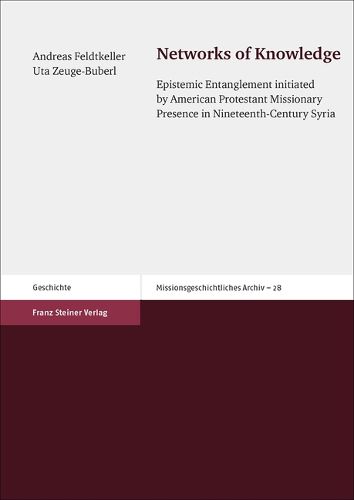 Cover image for Networks of Knowledge: Epistemic Entanglement Initiated by American Protestant Missionary Presence in Nineteenth-Century Syria