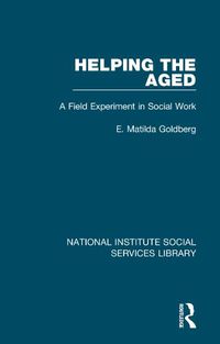 Cover image for Helping The Aged: A Field Experiment in Social Work