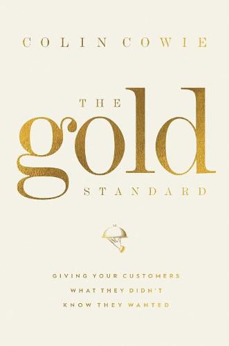 Cover image for The Gold Standard: Giving Your Customers What They Didn't Know They Wanted