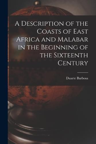 Cover image for A Description of the Coasts of East Africa and Malabar in the Beginning of the Sixteenth Century