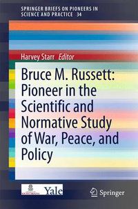 Cover image for Bruce M. Russett: Pioneer in the Scientific and Normative Study of War, Peace, and Policy
