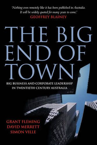 Cover image for The Big End of Town: Big Business and Corporate Leadership in Twentieth-Century Australia