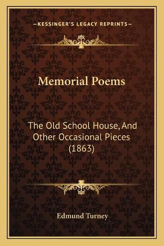 Cover image for Memorial Poems: The Old School House, and Other Occasional Pieces (1863)