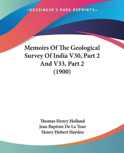 Cover image for Memoirs of the Geological Survey of India V30, Part 2 and V33, Part 2 (1900)