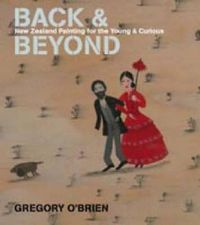 Cover image for Back and Beyond: New Zealand Painting for the Young and Curious