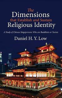 Cover image for The Dimensions That Establish and Sustain Religious Identity: A Study of Chinese Singaporeans Who Are Buddhists or Taoists