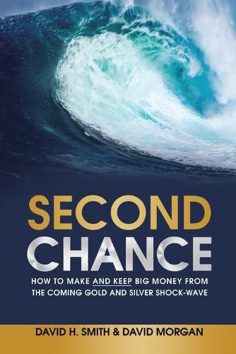 Cover image for Second Chance: How to Make and Keep Big Money from the Coming Gold and Silver Shock-Wave