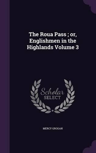 Cover image for The Roua Pass; Or, Englishmen in the Highlands Volume 3