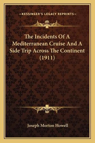 Cover image for The Incidents of a Mediterranean Cruise and a Side Trip Across the Continent (1911)