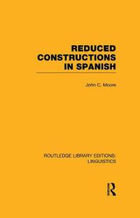 Cover image for Reduced Constructions in Spanish (RLE Linguistics E: Indo-European Linguistics)