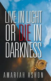 Cover image for Live in Light or Die in Darkness