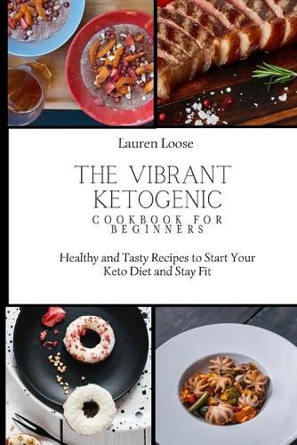 Cover image for The Vibrant Ketogenic Cookbook for Beginners: Healthy and Tasty Recipes to Start Your Keto Diet and Stay Fit