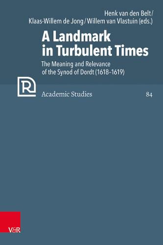 Cover image for A Landmark in Turbulent Times: The Meaning and Relevance of the Synod of Dordt (16181619)