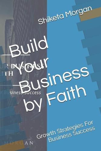 Cover image for Build Your Business by Faith: Growth Strategies for Business Success