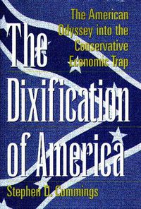 Cover image for The Dixification of America: The American Odyssey into the Conservative Economic Trap