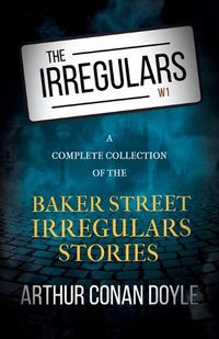 Cover image for The Irregulars - A Complete Collection of the Baker Street Irregulars Stories