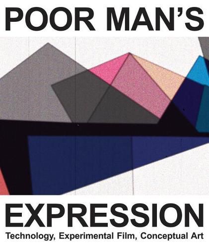 Cover image for Poor Man"s Expression - Technology, Experimental Film, Conceptual Art - A Compendium in Texts and Images