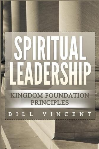 Cover image for Spiritual Leadership: Kingdom Foundation Principles Second Edition