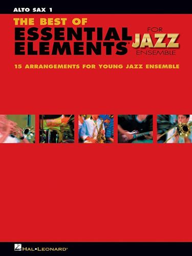 The Best of Essential Elements for Jazz Ensemble: 15 Selections from the Essential Elements for Jazz Ensemble - Alto Sax