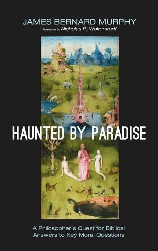 Haunted by Paradise: A Philosopher's Quest for Biblical Answers to Key Moral Questions